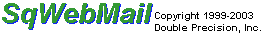 SqWebMail Copyright
        1999-2002 Double Precision, Inc.